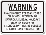 Warning, Unauthorized Persons Found On School Property On Saturday, Sunday, Holidays Or After 5:00 pm on A School Day Will Be Subject To Arrest and Prosecution