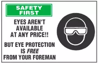 Safety First: Eyes Aren't Available At Any Price!! But Eye Protection Is Free From Your Foreman 