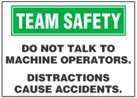 Team Safety Sign, Do Not Talk To Machine Operators. Distractions Cause Accidents. 