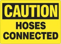 Caution Hoses Connected Sign